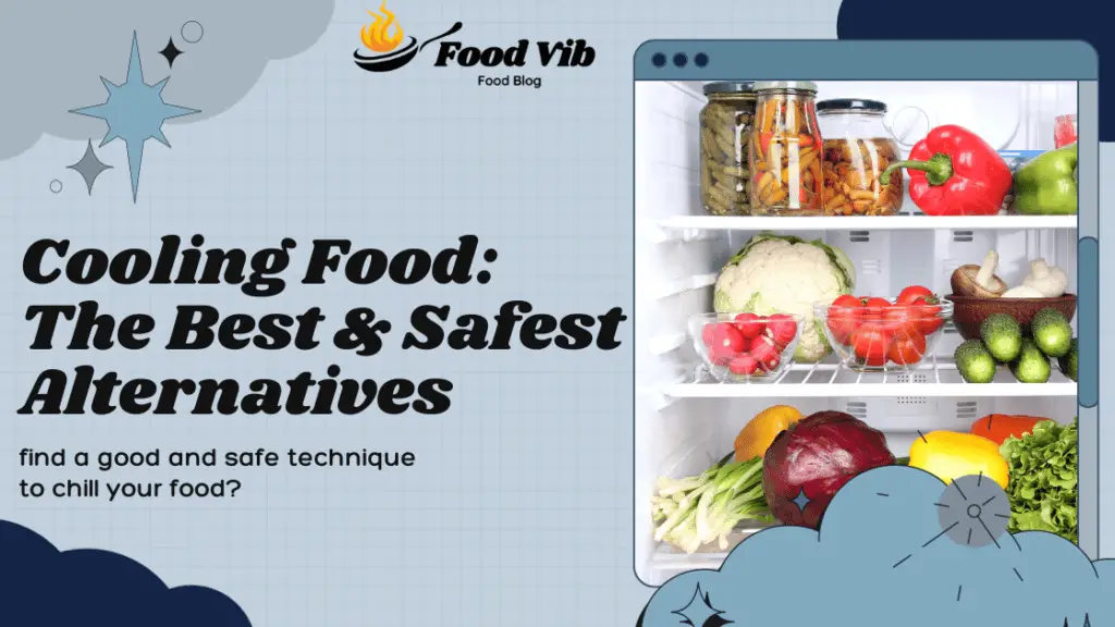 What is the Best Alternative to Safely Cool Food? Find Out Now!