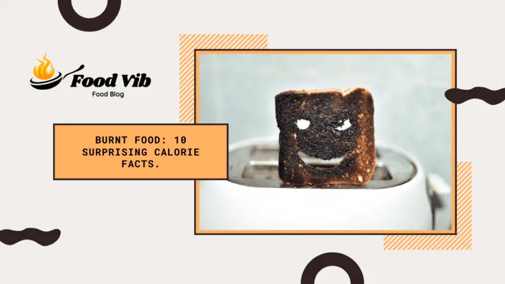 10 Surprising Facts about the Calorie Content of Burnt Foods