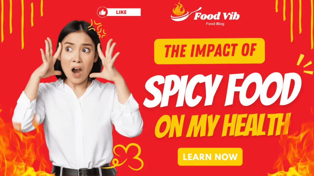 The Impact of Spicy Food On My Health Learn Now