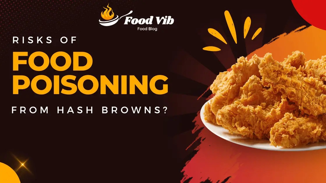 What Are the Risks of Food Poisoning from Hash Browns?