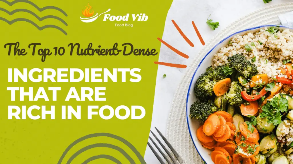 The Top 10 Nutrient-Dense Ingredients That Are Rich in Food