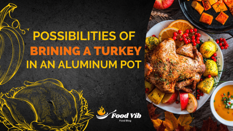 How the Possibilities of Brining a Turkey in an Aluminum Pot