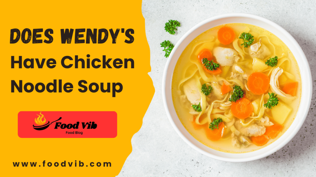 A Closer Look at Wendy's Chicken Noodle Soup