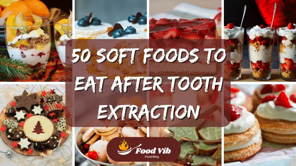 50 Soft Foods to Eat After Tooth Extraction