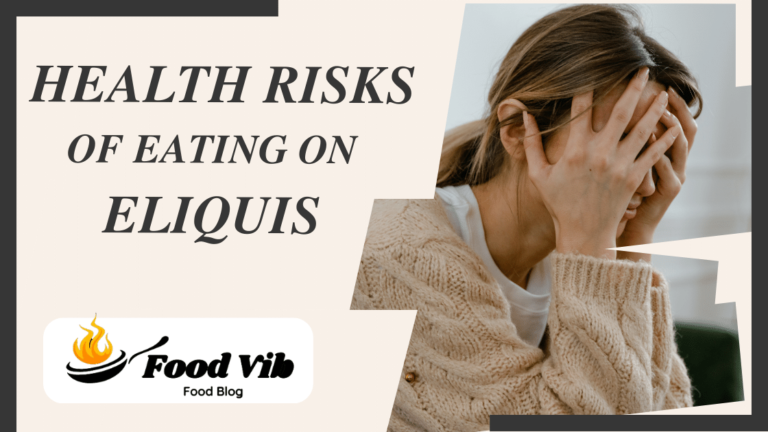 The Health Risks of Eating on Eliquis