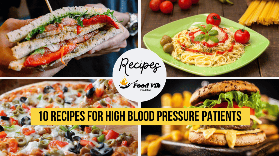 10 Easy and Tasty Recipes for High Blood Pressure Patients