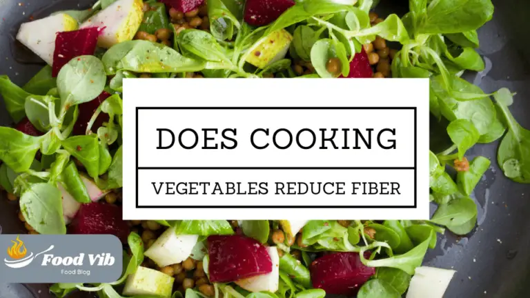 Does Cooking Vegetables Reduce Fiber