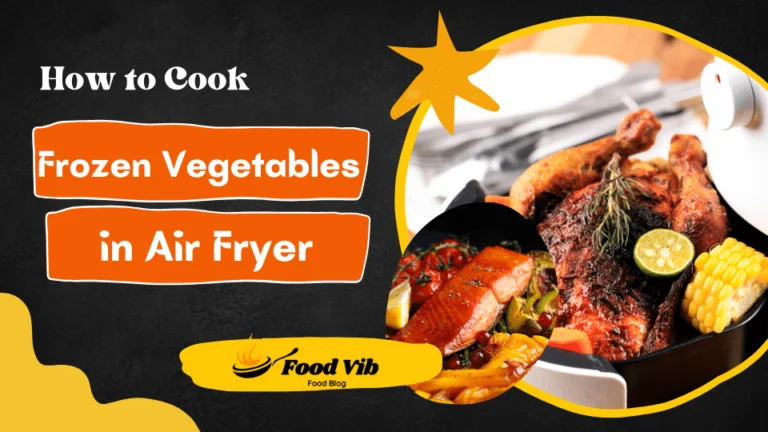 How to Cook Frozen Vegetables in Air Fryer