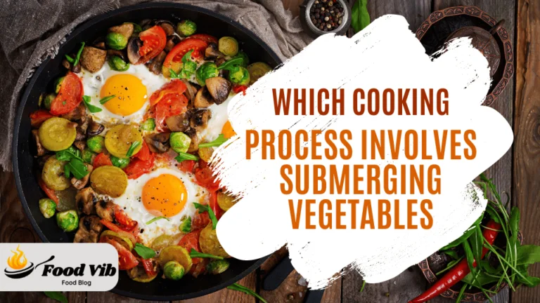 Which Cooking Process Involves Submerging Vegetables
